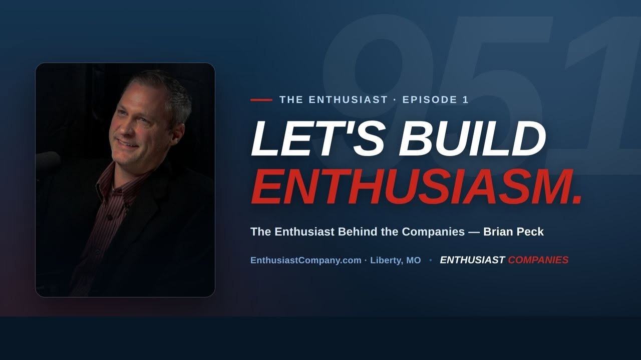 The Enthusiast, Episode 1: Let's Build Enthusiasm. The Enthusiast Behind the Companies, Brian Peck.